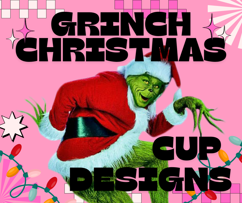 Grinch Cup Designs